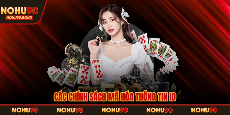 Các chính sách mã hóa thông tin ID nạp vào được cập nhật mới nhất