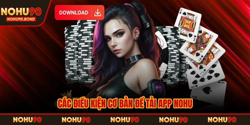 Các điều kiện cơ bản để tải app NOHU