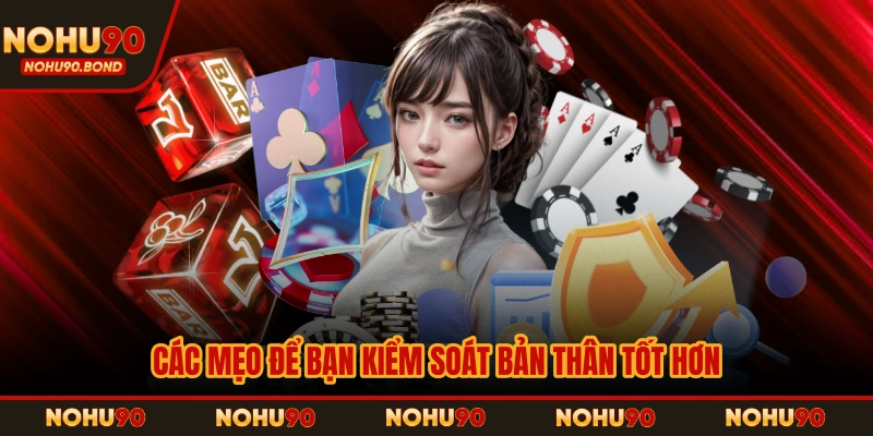 Các mẹo để bạn kiểm soát bản thân tốt hơn