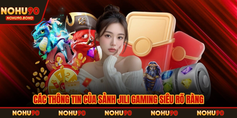 Các thông tin của sảnh JILI Gaming siêu rõ ràng