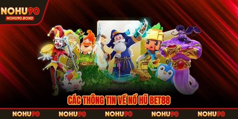 Các thông tin về nổ hũ Bet88