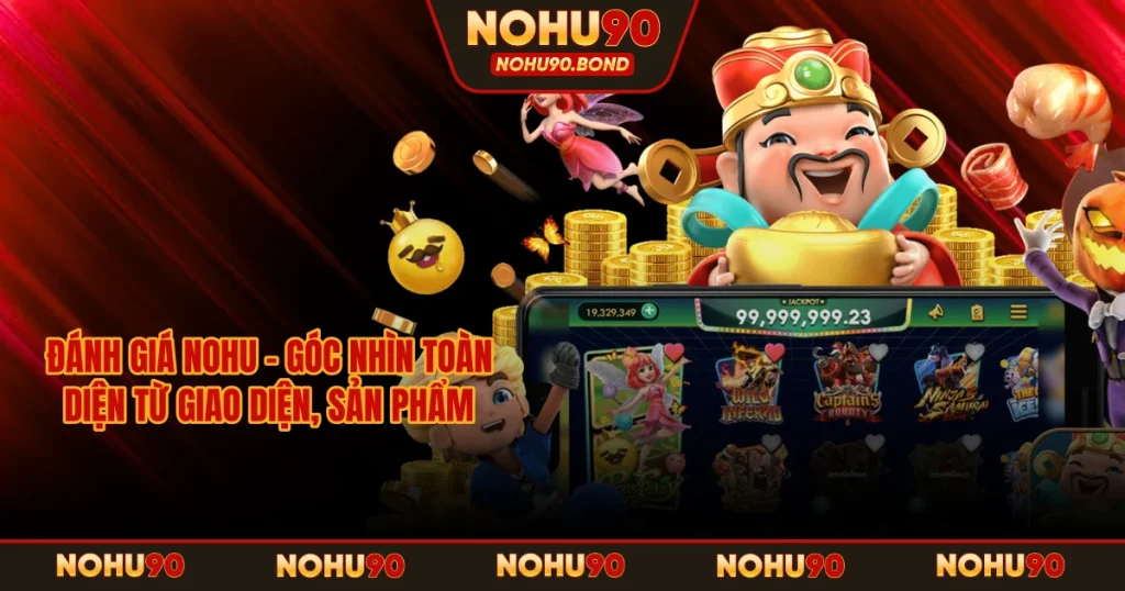 Đánh Giá NOHU – Góc Nhìn Toàn Diện Từ Giao Diện, Sản Phẩm
