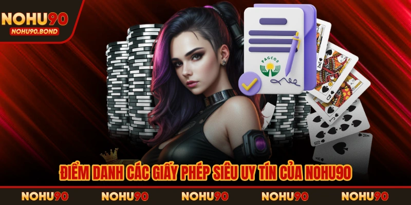 Điểm danh các giấy phép siêu uy tín của NOHU90
