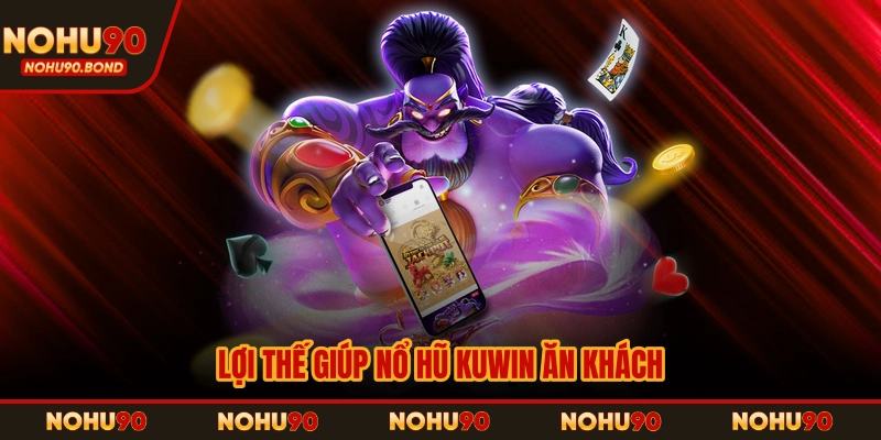 Lợi thế giúp nổ hũ KUWIN ăn khách