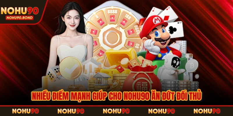 Nhiều điểm mạnh giúp cho NOHU90 ăn đứt đối thủ