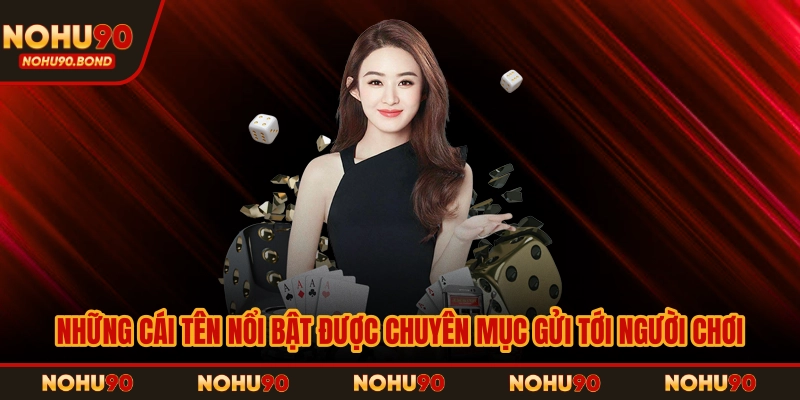 Những cái tên nổi bật được chuyên mục gửi tới người chơi