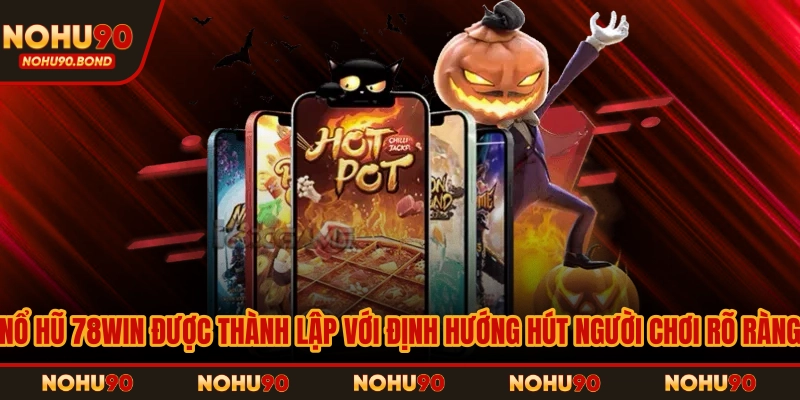 Nổ hũ 78Win được thành lập với định hướng hút người chơi rõ ràng