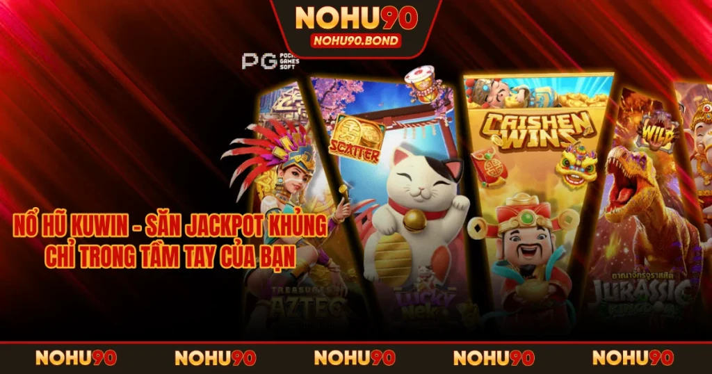 Nổ Hũ KUWIN – Săn Jackpot Khủng Chỉ Trong Tầm Tay Của Bạn