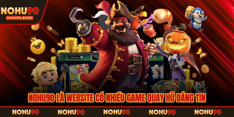 NOHU90 là website có nhiều game quay hũ đáng tin