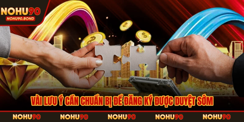 Vài lưu ý cần chuẩn bị để đăng ký được duyệt sớm