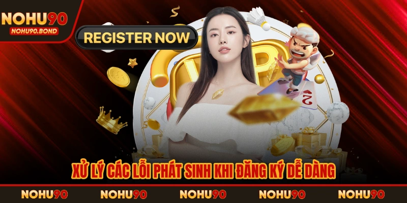 Xử lý các lỗi phát sinh khi đăng ký dễ dàng